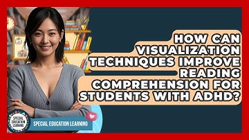 How Can Visualization Techniques Improve Reading Comprehension For Students With ADHD?