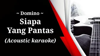 Domino - Siapa Yang Pantas (acoustic karaoke) Domino - Siapa Yang Pantas (acoustic karaoke)