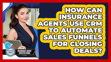 How Can Insurance Agents Use CRM To Automate Sales Funnels For Closing Deals?