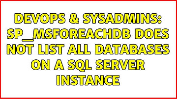 DevOps & SysAdmins: sp_msforeachdb does not list all databases on a SQL Server instance