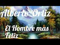 El hombre mas feliz  alberto ortiz