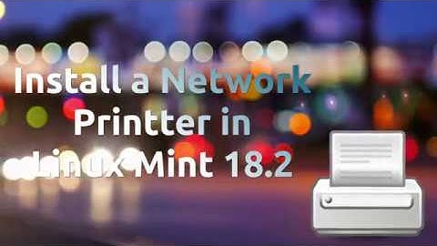 Connect to a Network Printer in Linux Mint 18.2