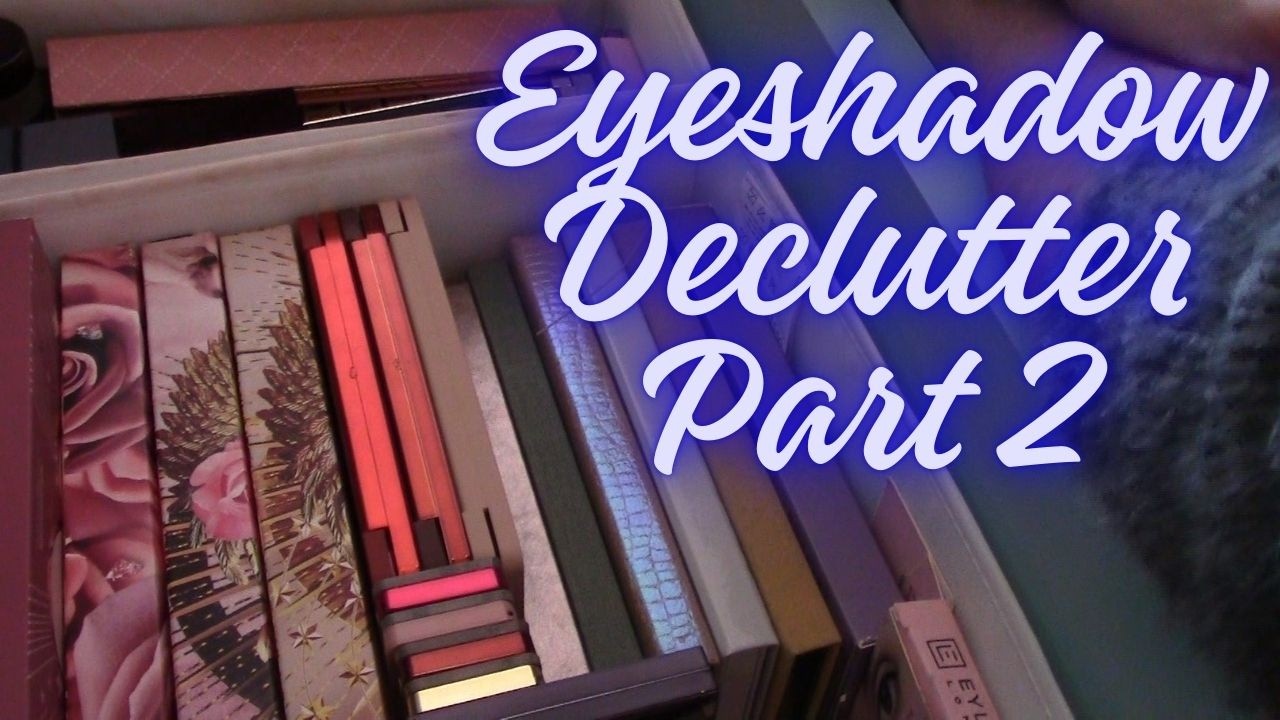 Eyeshadow Declutter part 2