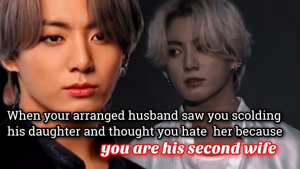 When your arranged husband saw you scolding his daughter and thought you hate her because -