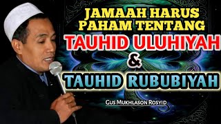 tauhid Rububiyah Dan Tauhid Uluhiyah  Gus Mukhlason Rosyid