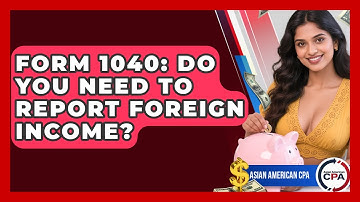 Form 1040: Do You Need To Report Foreign Income? - Asian American CPA