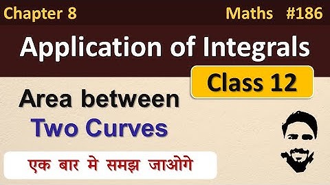 Area between Two Curves Class 12 | Application of Integrals Class 12 | Class 12 Maths Chapter 8