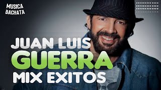 JUAN LUIS GUERRA/BACHATAS Mix  Mejores Exitos