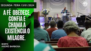A fé  obedece,  confia e  chama a  existência o  milagre. Segunda-feira  13/01/2025
