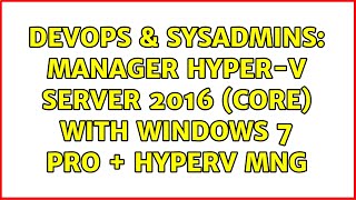 Celebrity DevOps & SysAdmins: Manager Hyper-V Server 2016 (core) with Windows 7 Pro + HyperV MNG Net Worth