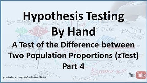 Hypothesis Testing by Hand: zTest of the Difference Between Two Population Proportions - Part 4