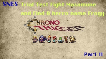Chrono Trigger part 11 -Uncover the Truth! Masamune