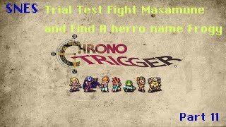 Chrono Trigger part 11 -Uncover the Truth! Masamune's Trial Test & Froggy's Secret Location