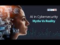 AI in cybersecurity: Myths vs Reality