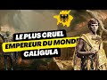 Le plus cruel empereur du monde  caligula