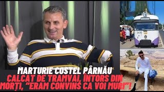 Mărturie Costel Pârnău: Calcat de tramvai, întors din morți,” eram convins ca voi muri”! (part1)