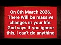 Am 8 März 2026 Wird Es Massive Veränderungen In Deinem Leben Geben Gottes Botschaft Für Dich