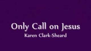 Vignette de la vidéo "Karen Clark - Only Call On Jesus"