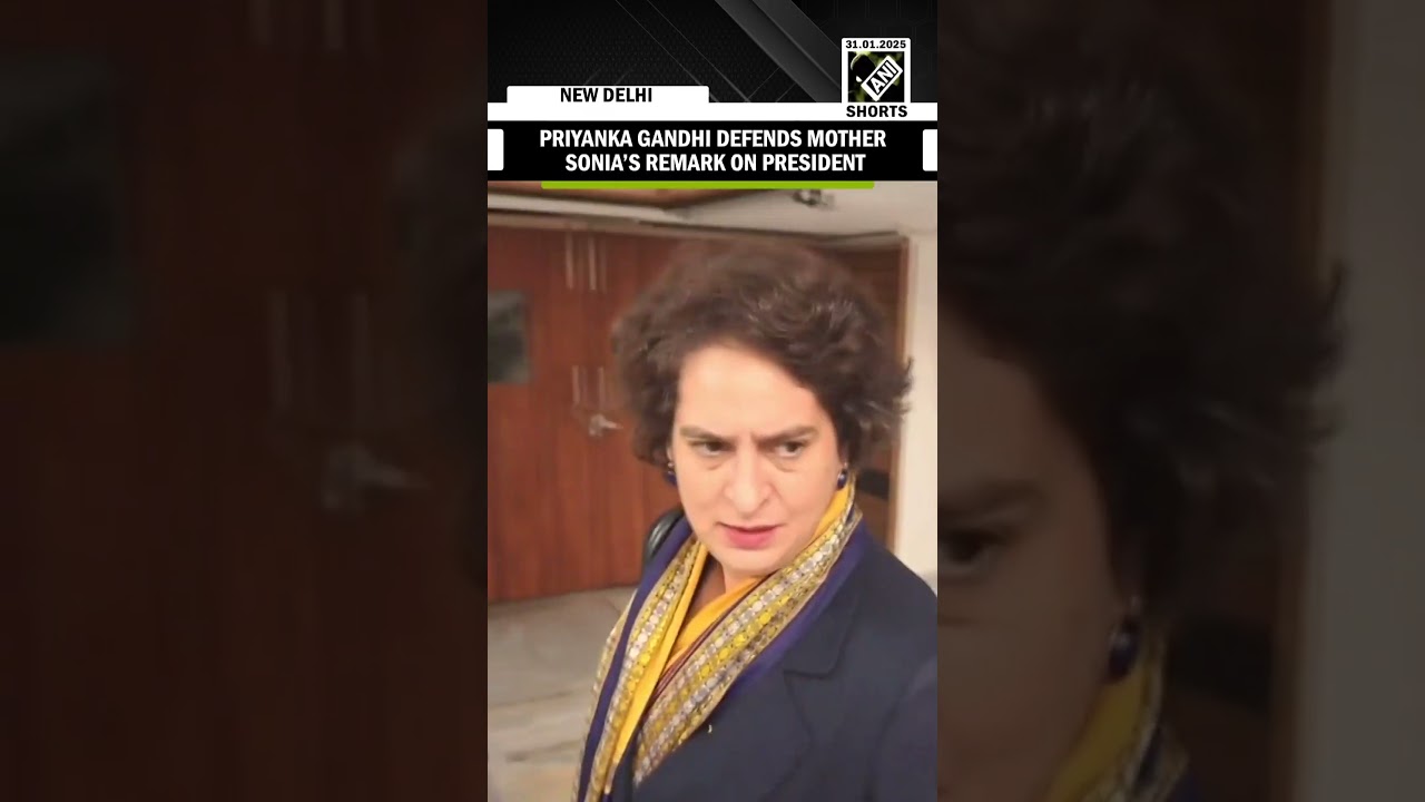 MP Priyanka Gandhi defended her mother Sonia Gandhi’s remark on President Droupadi Murmu’s speech