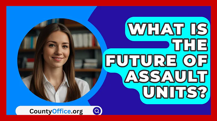 What Is The Future Of Assault Units? - CountyOffice.org