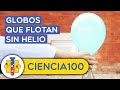 Ciencia100 | Globos que flotan sin helio - Experimentos divertidos