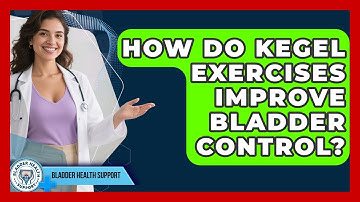 How Do Kegel Exercises Improve Bladder Control? - Bladder Health Support