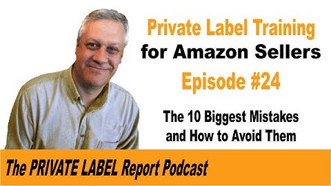amazon Private Label Seller Training...the 10 Biggest Mistakes to avoid