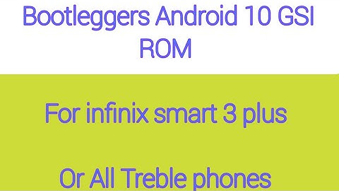Bootleggers Android 10 GSI rom for infinix smart3 plus or all treble mobile phones