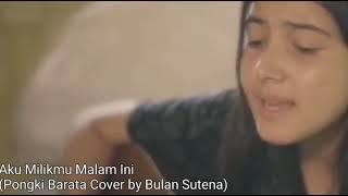 🔴AKU MILIKMU MALAM INI (PONGKY BARATA) COVER BY BULAN SUTENA‼️
