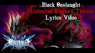 Black Onslaught (Unlimited Ragna's Theme) - BlazBlue Calamity Trigger Lyrics Video