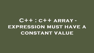 C++ : c++ array - expression must have a constant value