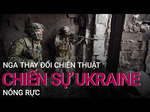 Nga thay đổi chiến thuật khiến chiến sự Ukraine nóng rực | VTC Now