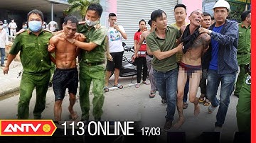Bản Tin 113 Online Mới Nhất Hôm Nay | Tin Tức 24h An Ninh Mới Nhất Ngày 17/03/2022 | ANTV