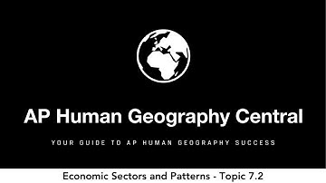 Economic Sectors and Patterns - AP Human Geography - Topic 7.2