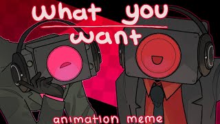 WHAT YOU WANT | animation meme | skibidi toilet