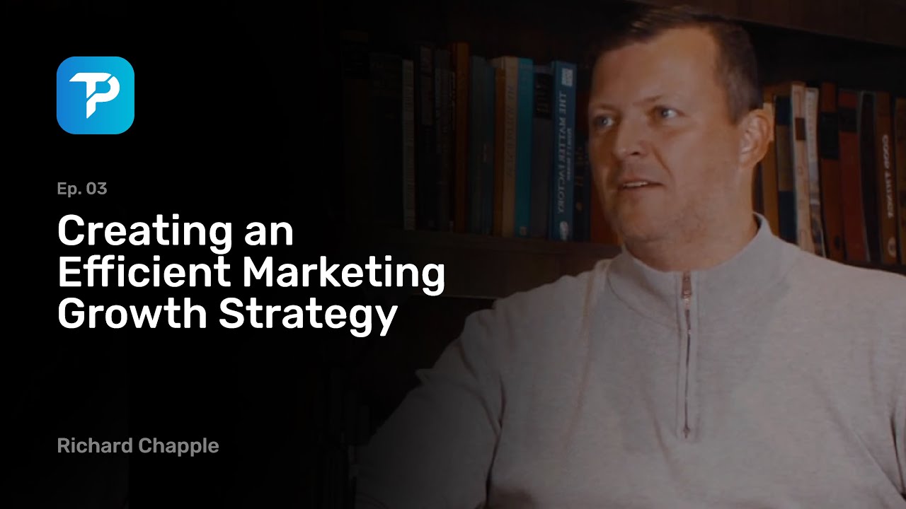 Ricky Chapple Episode 03: Richard Chapple - Creating an Efficient Marketing Growth ...
