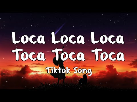 Anime - Loca Loca Loca/Toca Toca Toca - Tiktok Song (Lyrics)