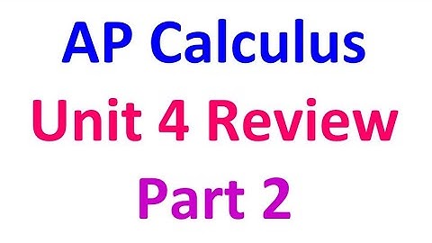 4.9G  AP Calculus Unit 4 Review (Part 2)*