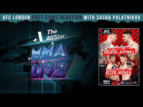 UFC London Reaction, Recap with Sasha Palatnikov | Aspinall taps Volkov, Allen TKOs Hooker, Paddy