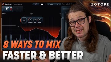 8 ways to mix faster & better | iZotope