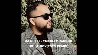 DJ M.B FT. YMERLI KRASNIQI - RUDE BOY (2023 REMIX)