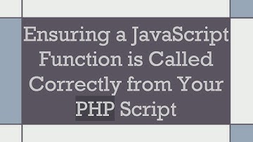 Ensuring a JavaScript Function is Called Correctly from Your PHP Script