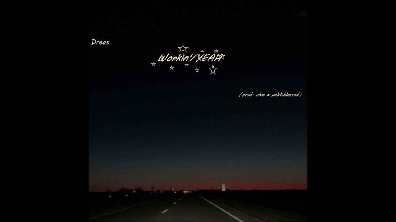 dreas - Workin'/YEAH (prod. zivo x pabloblessed)