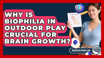 Why Is Biophilia In Outdoor Play Crucial For Brain Growth? - Brain Development Hub