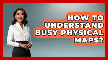 How To Understand Busy Physical Maps? - The Student Atlas