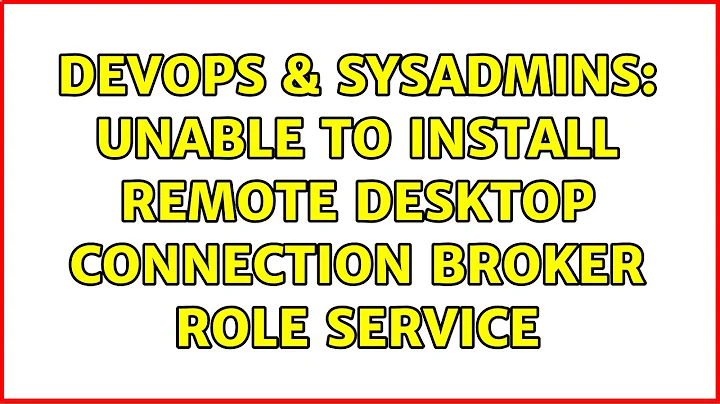 DevOps & SysAdmins: Unable to install Remote Desktop connection broker role service