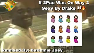 If 2Pac Was On Way 2 Sexy By Drake !