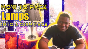 How to Pack Lamps Into a Dish Pack... Like a Pro...Shift elements, Packing, Moving and Tips..