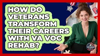 How Do Veterans Transform Their Careers With VA Voc Rehab? - Veteran Community Guide
