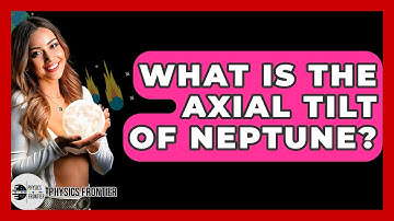 What Is The Axial Tilt Of Neptune? - Physics Frontier
